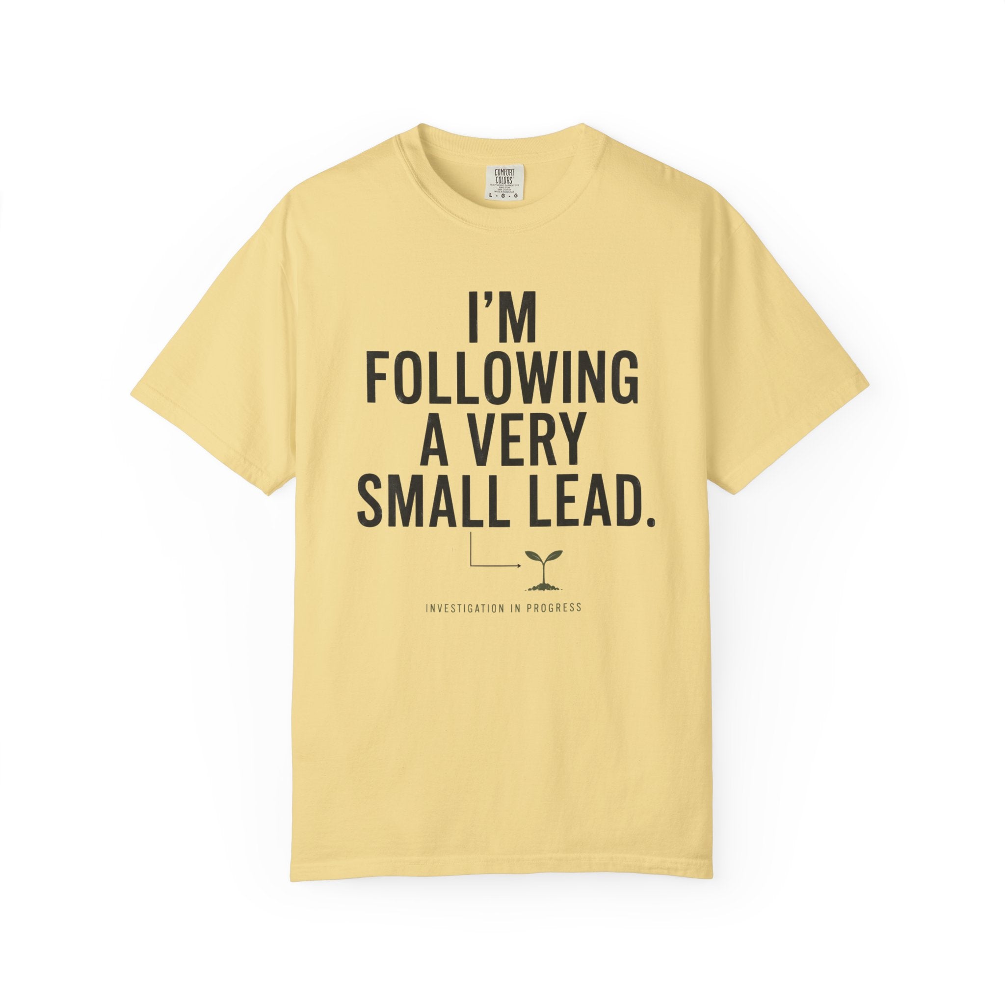 I'm Following A Very Small Lead T-Shirt