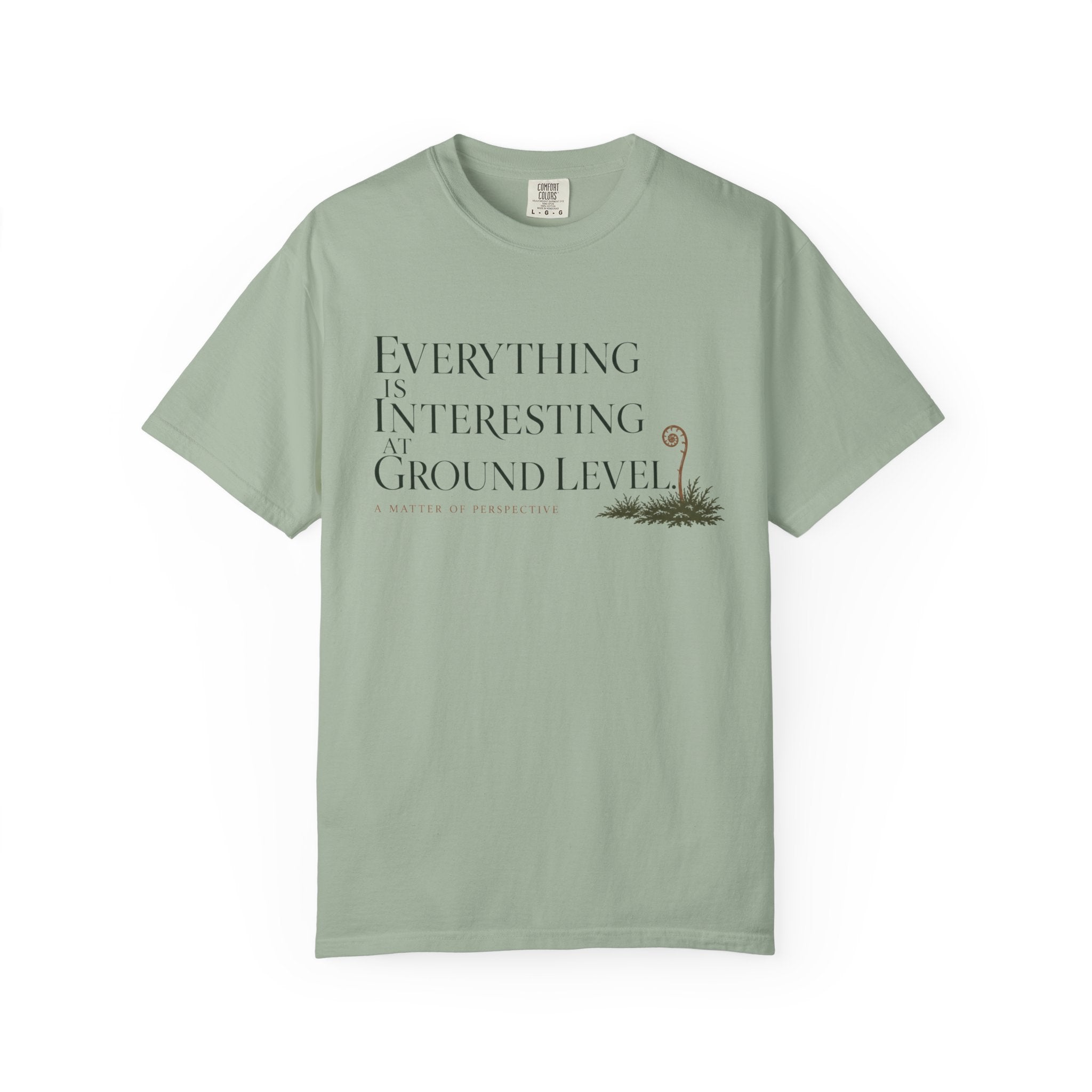 Everything Is Interesting At Ground Level T-Shirt