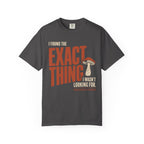 I Found The Exact Thing I Wasn't Looking For T‑Shirt