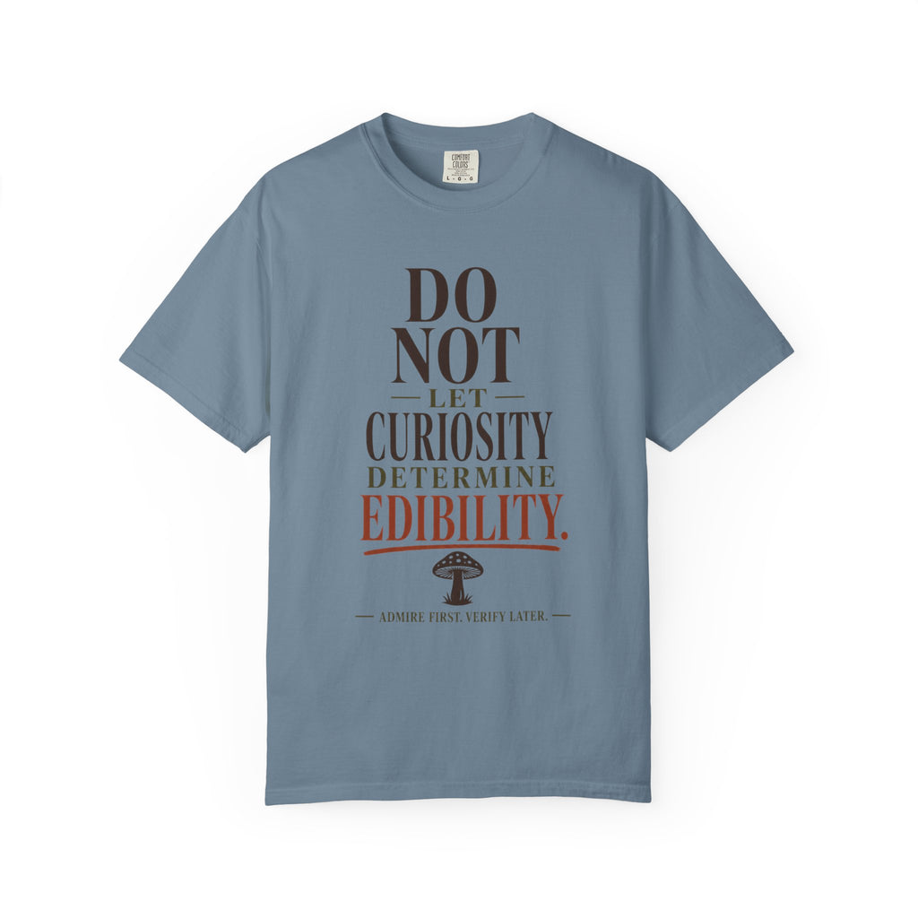 Do Not Let Curiosity Determine Edibility T-Shirt
