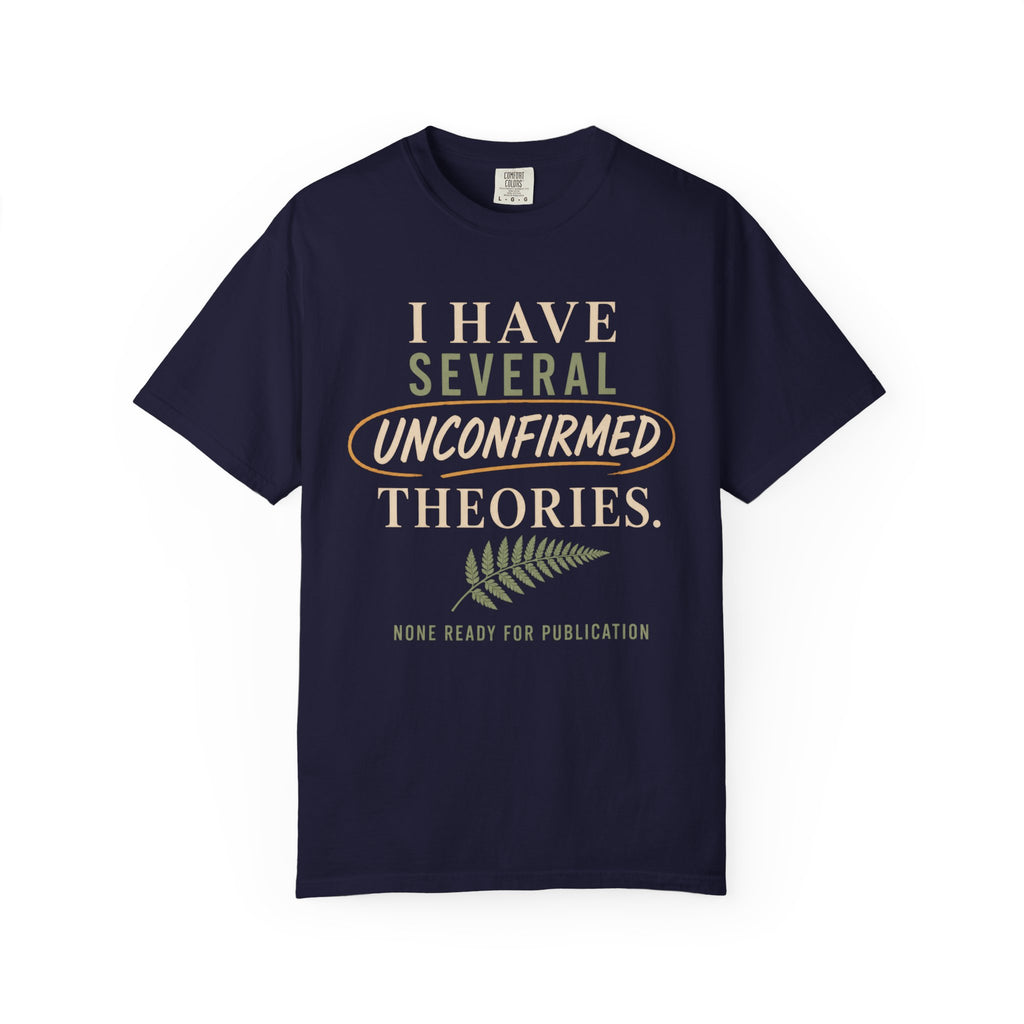 I Have Several Unconfirmed Theories T-Shirt