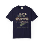 I Have Several Unconfirmed Theories T-Shirt