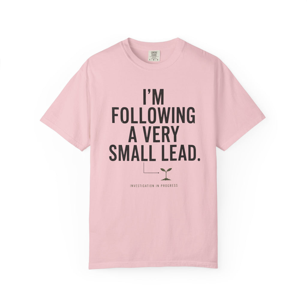 I'm Following A Very Small Lead T-Shirt