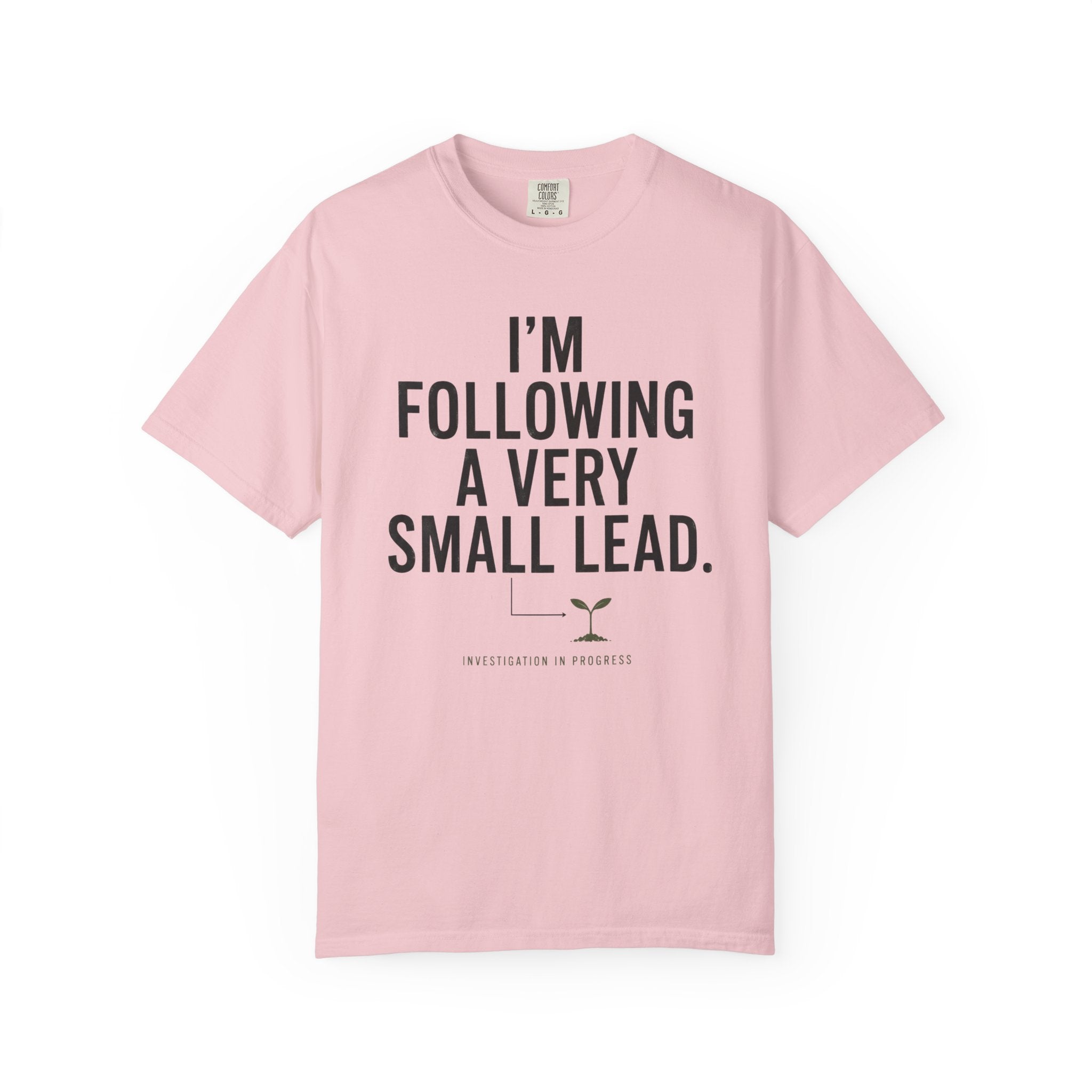 I'm Following A Very Small Lead T-Shirt