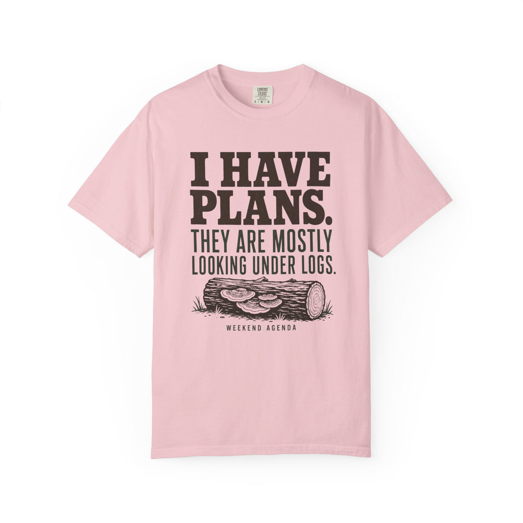 I Have Plans - They Are Mostly Looking Under Logs T-Shirt