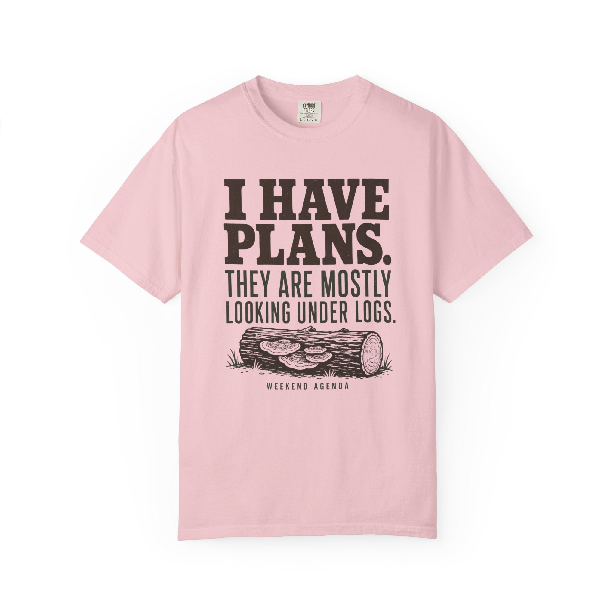I Have Plans - They Are Mostly Looking Under Logs T-Shirt