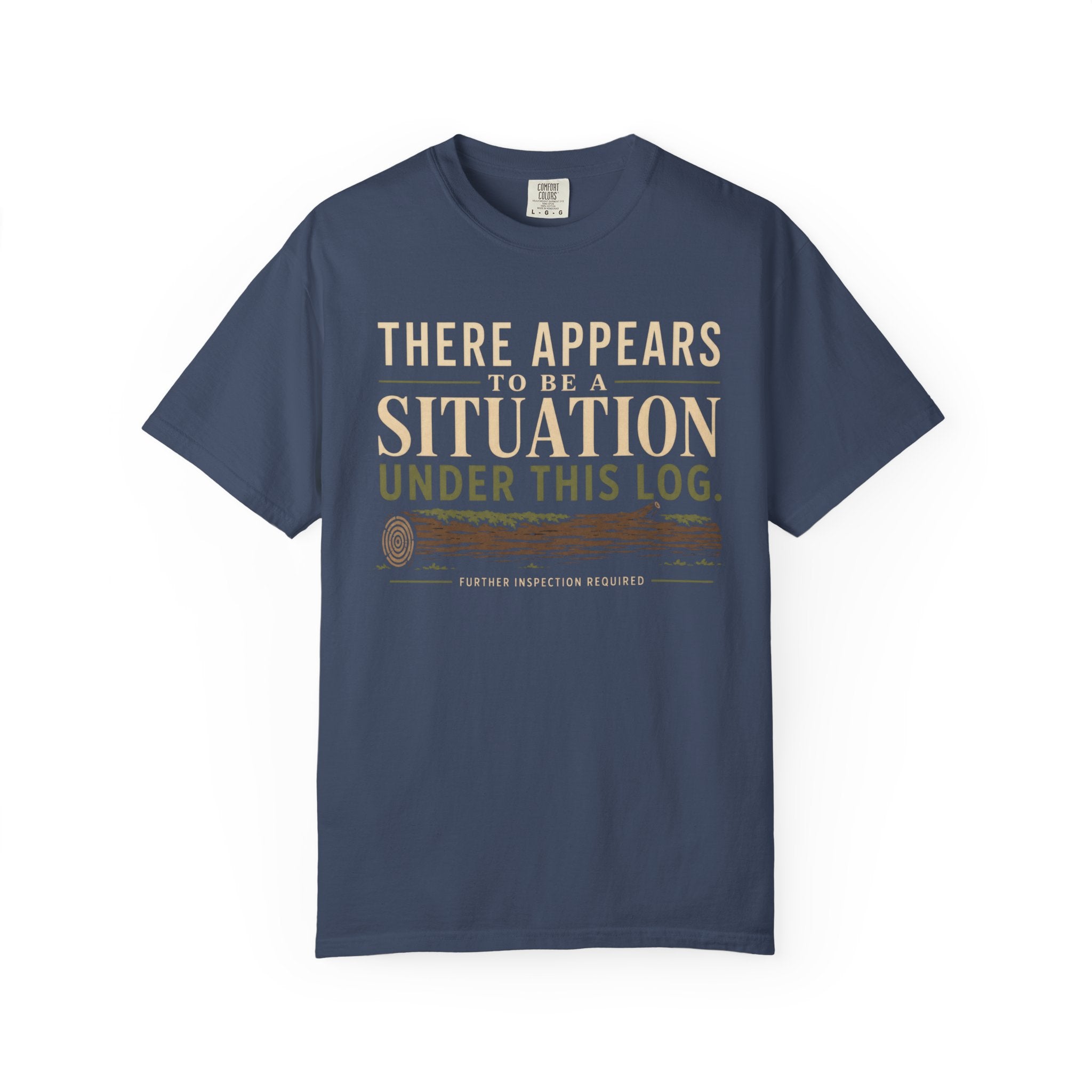 There Appears To Be A Situation Under This Log T‑Shirt