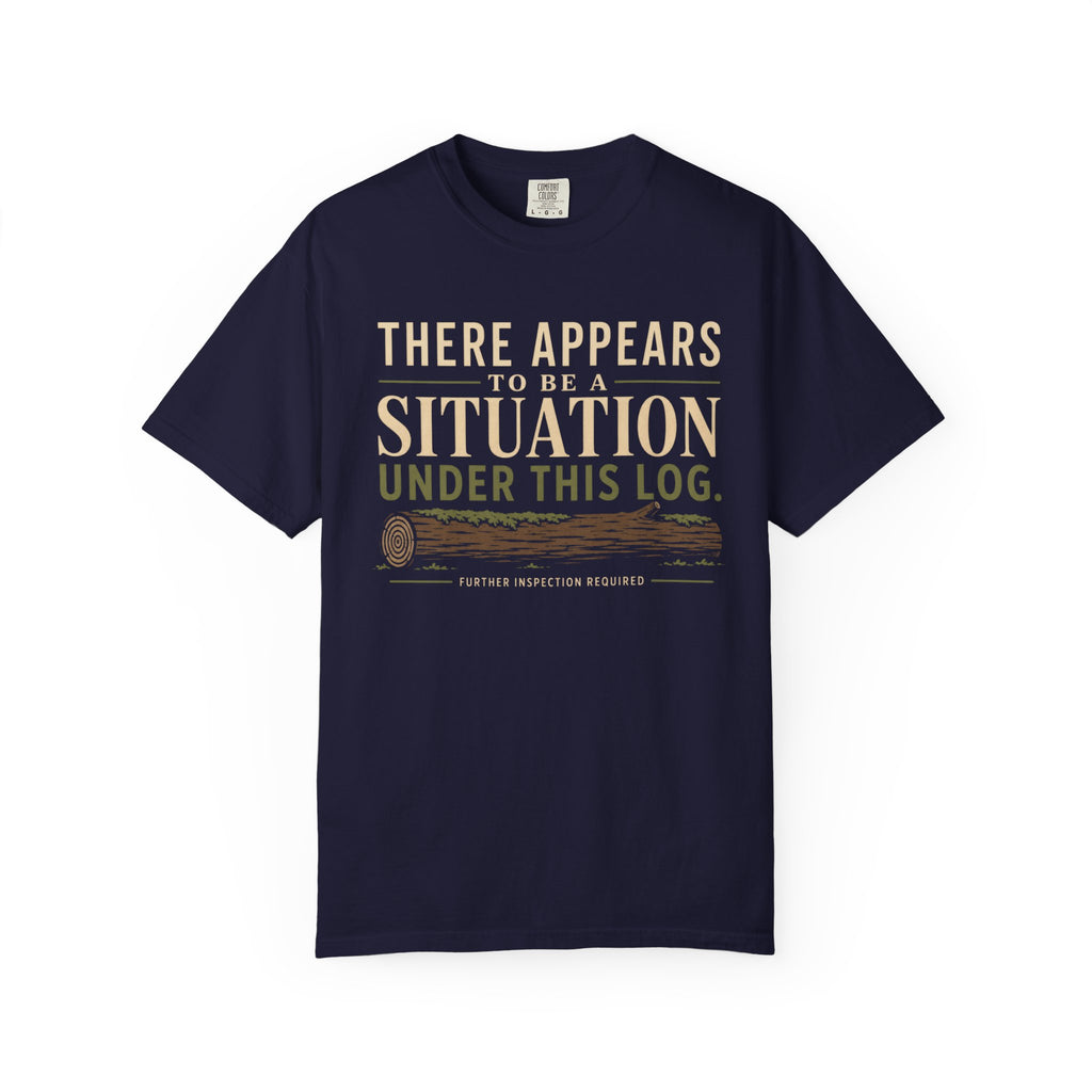 There Appears To Be A Situation Under This Log T‑Shirt