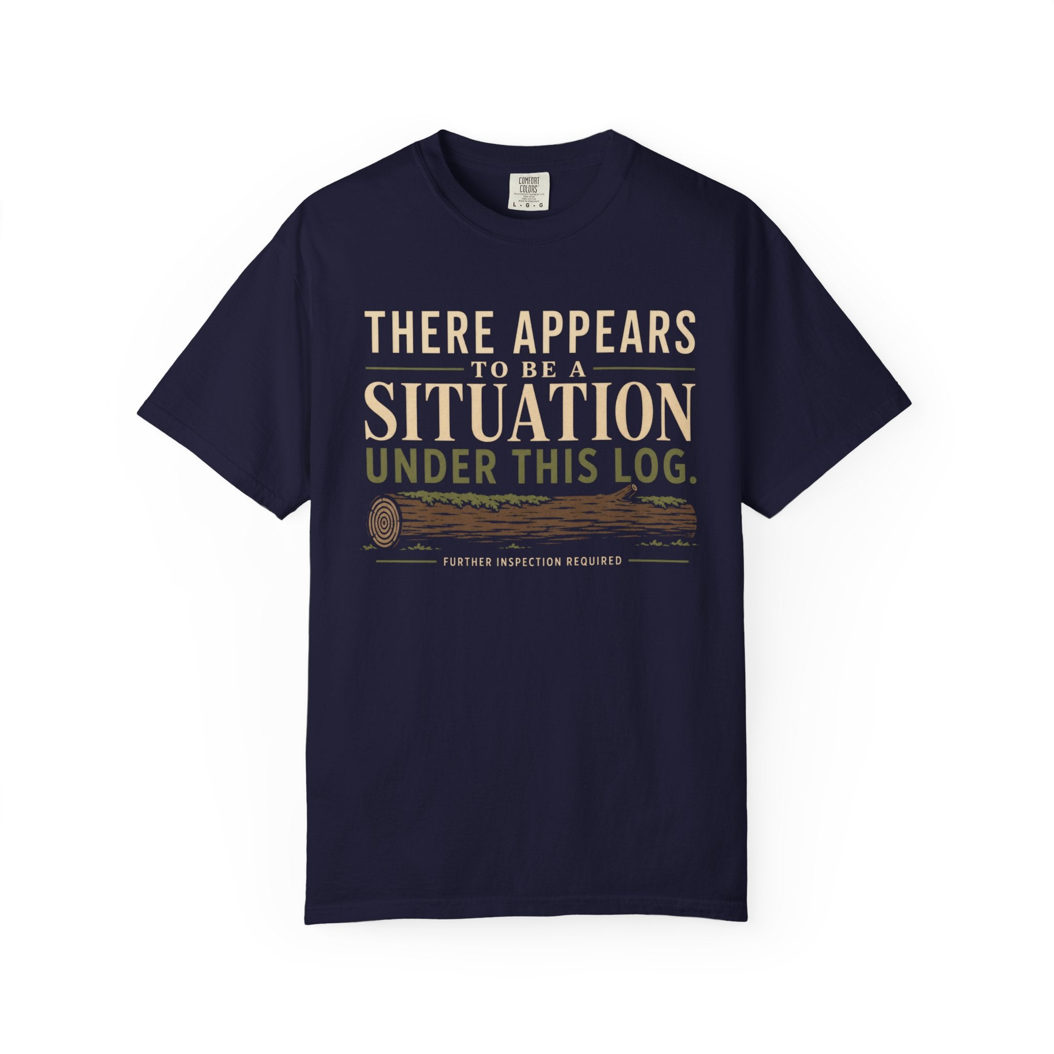 There Appears To Be A Situation Under This Log T‑Shirt