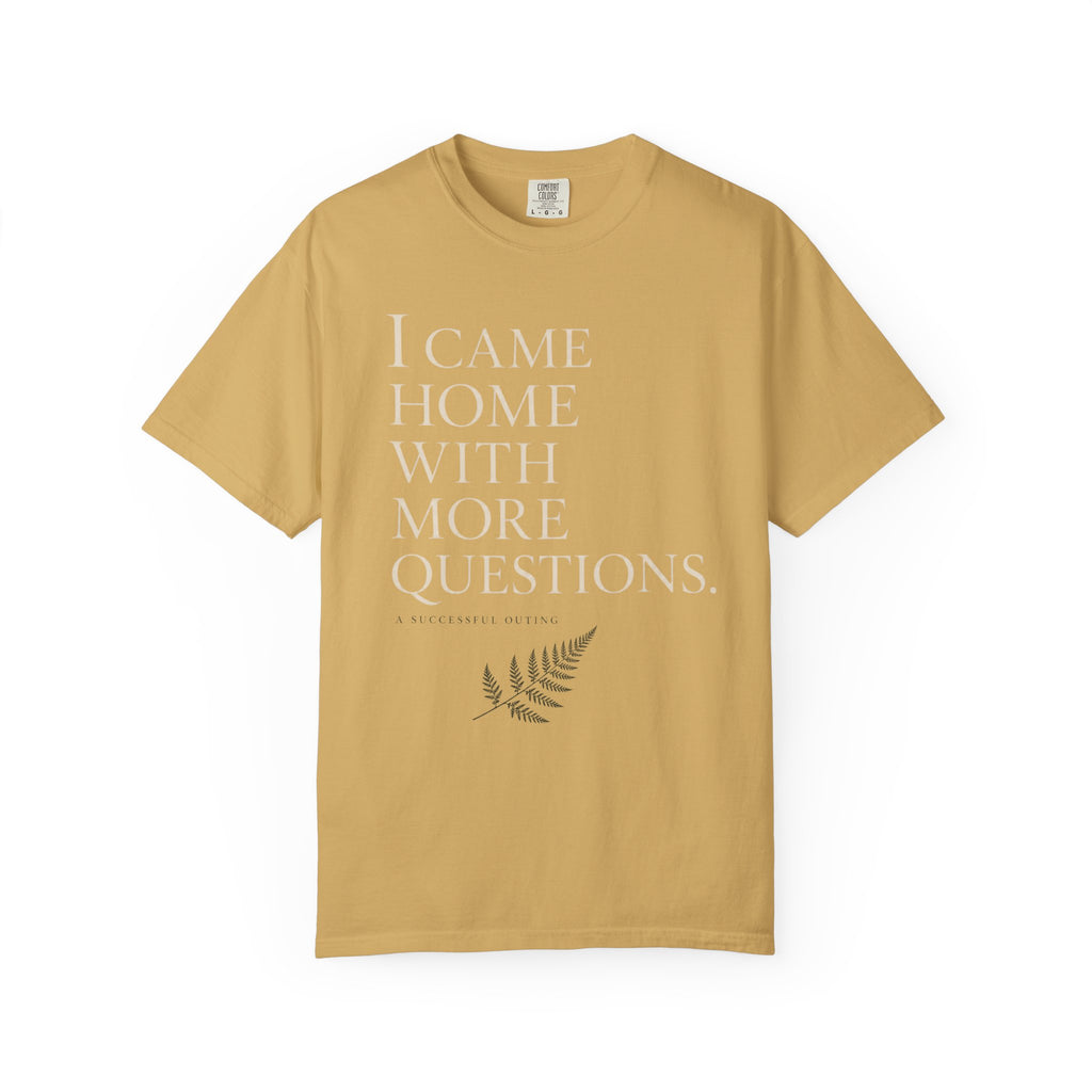 I Came Home With More Questions T-Shirt