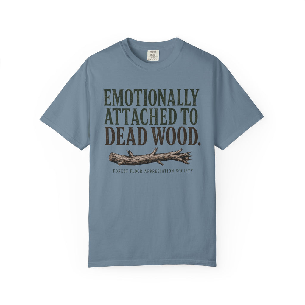 Emotionally Attached to Dead Wood T-Shirt