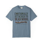 Emotionally Attached to Dead Wood T-Shirt