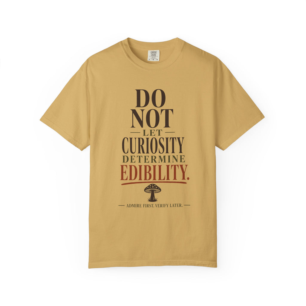 Do Not Let Curiosity Determine Edibility T-Shirt
