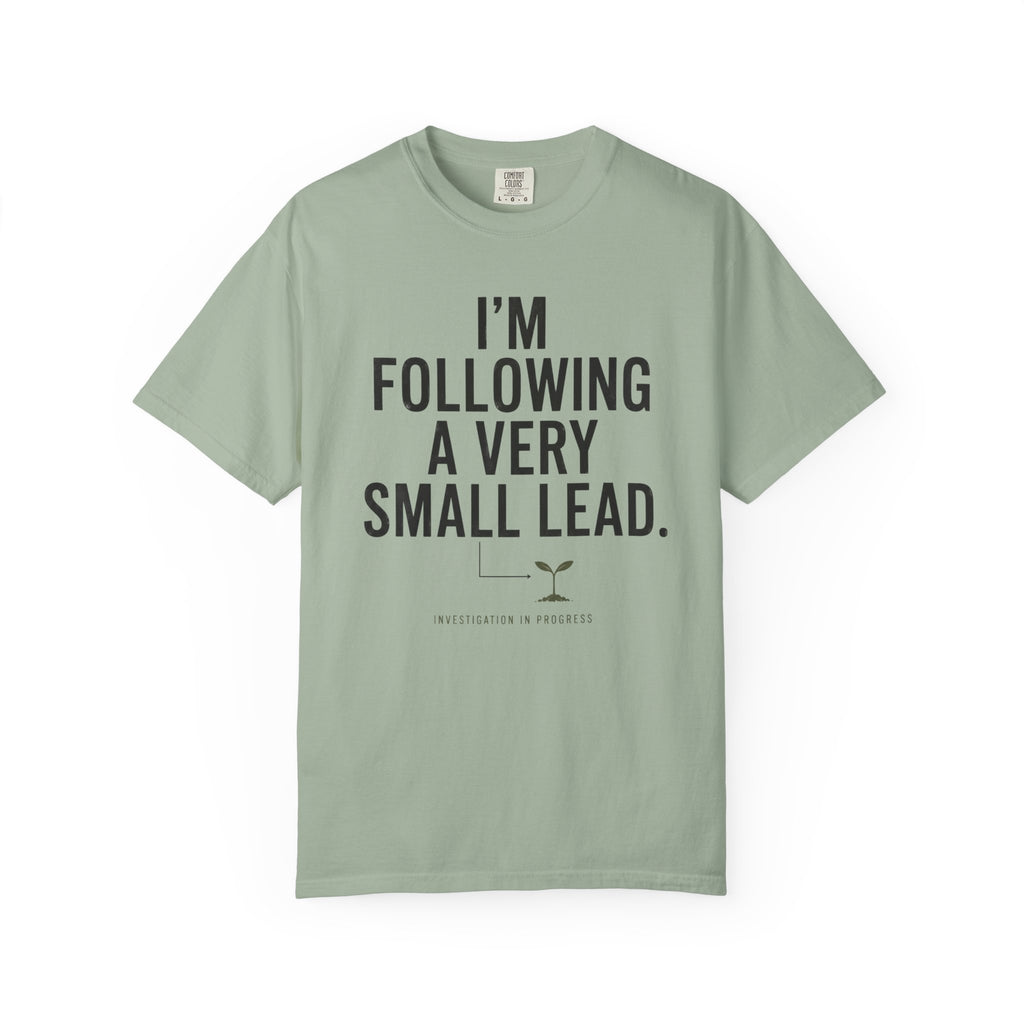 I'm Following A Very Small Lead T-Shirt