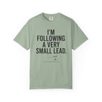 I'm Following A Very Small Lead T-Shirt