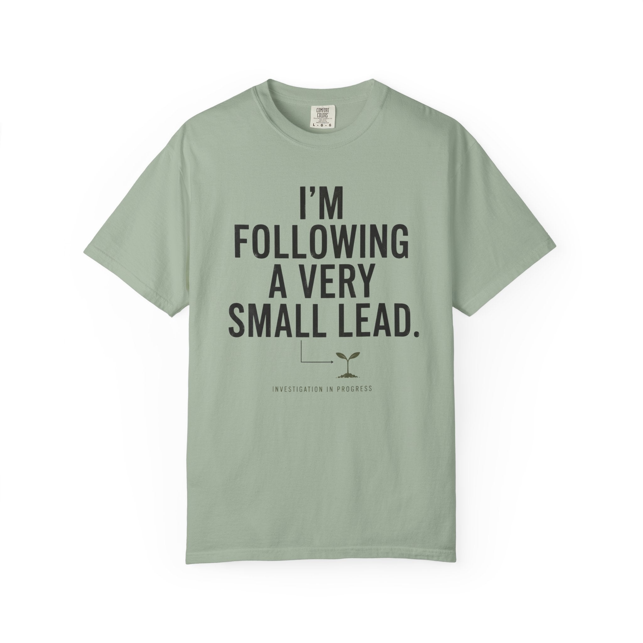 I'm Following A Very Small Lead T-Shirt