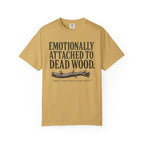 Emotionally Attached to Dead Wood T-Shirt