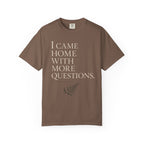 I Came Home With More Questions T-Shirt