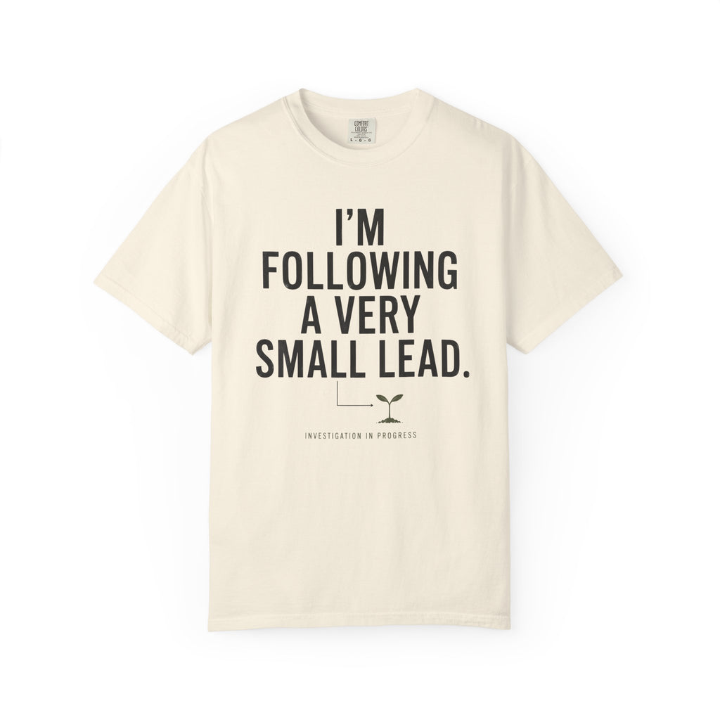 I'm Following A Very Small Lead T-Shirt