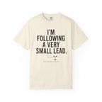 I'm Following A Very Small Lead T-Shirt