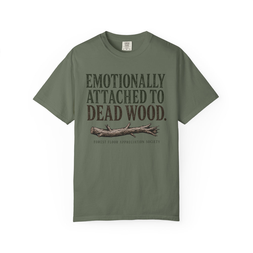 Emotionally Attached to Dead Wood T-Shirt