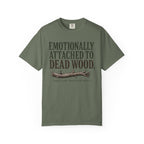 Emotionally Attached to Dead Wood T-Shirt