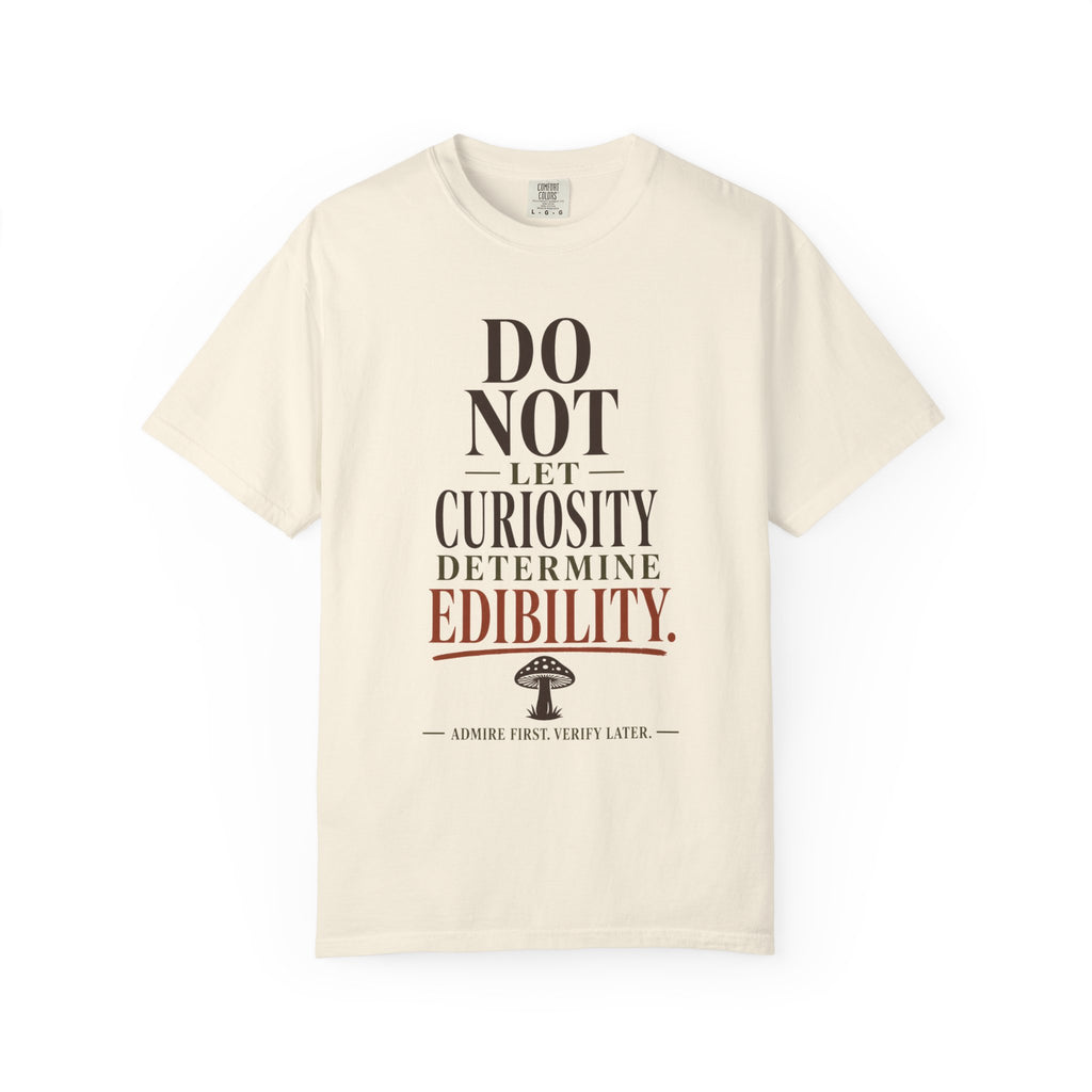 Do Not Let Curiosity Determine Edibility T-Shirt