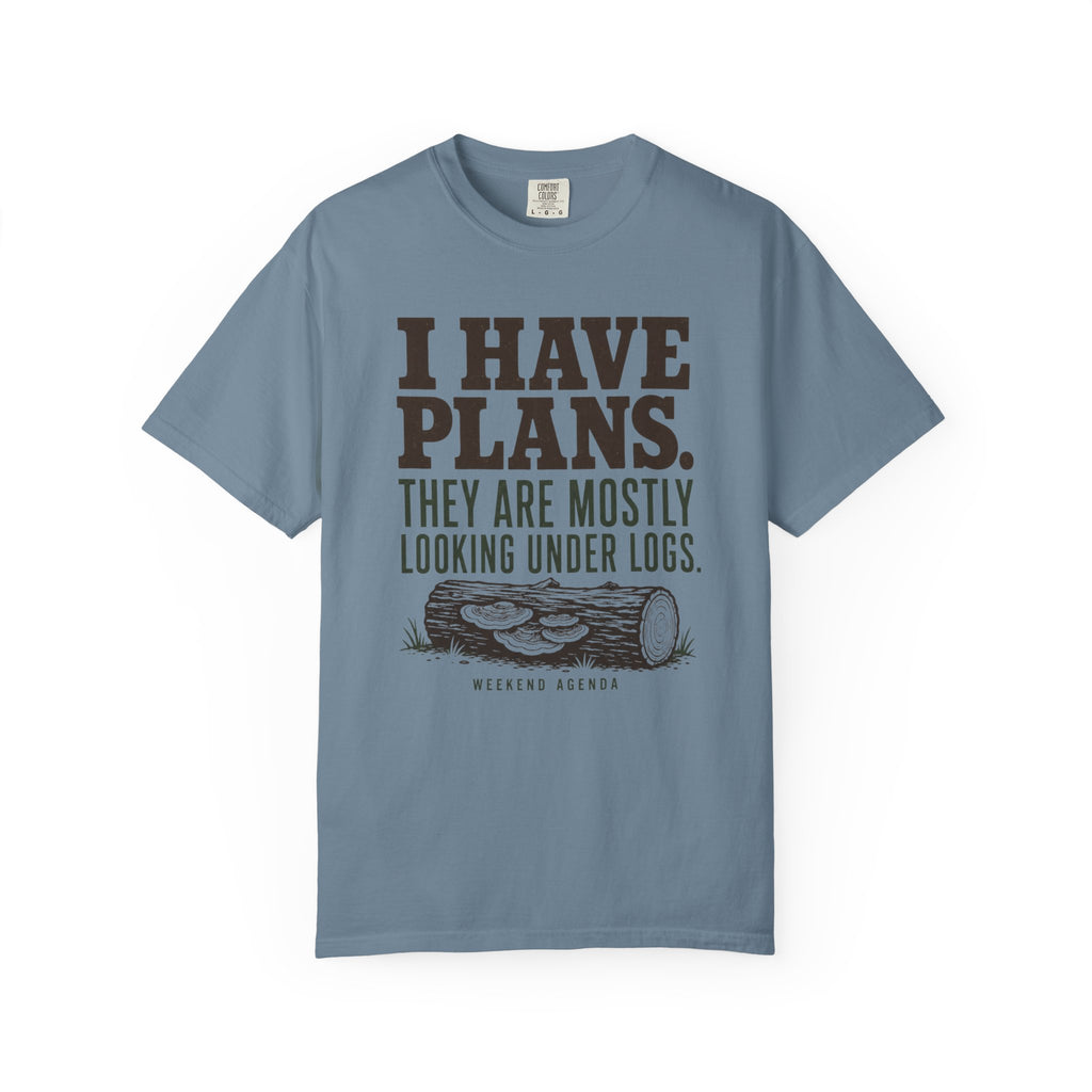 I Have Plans - They Are Mostly Looking Under Logs T-Shirt