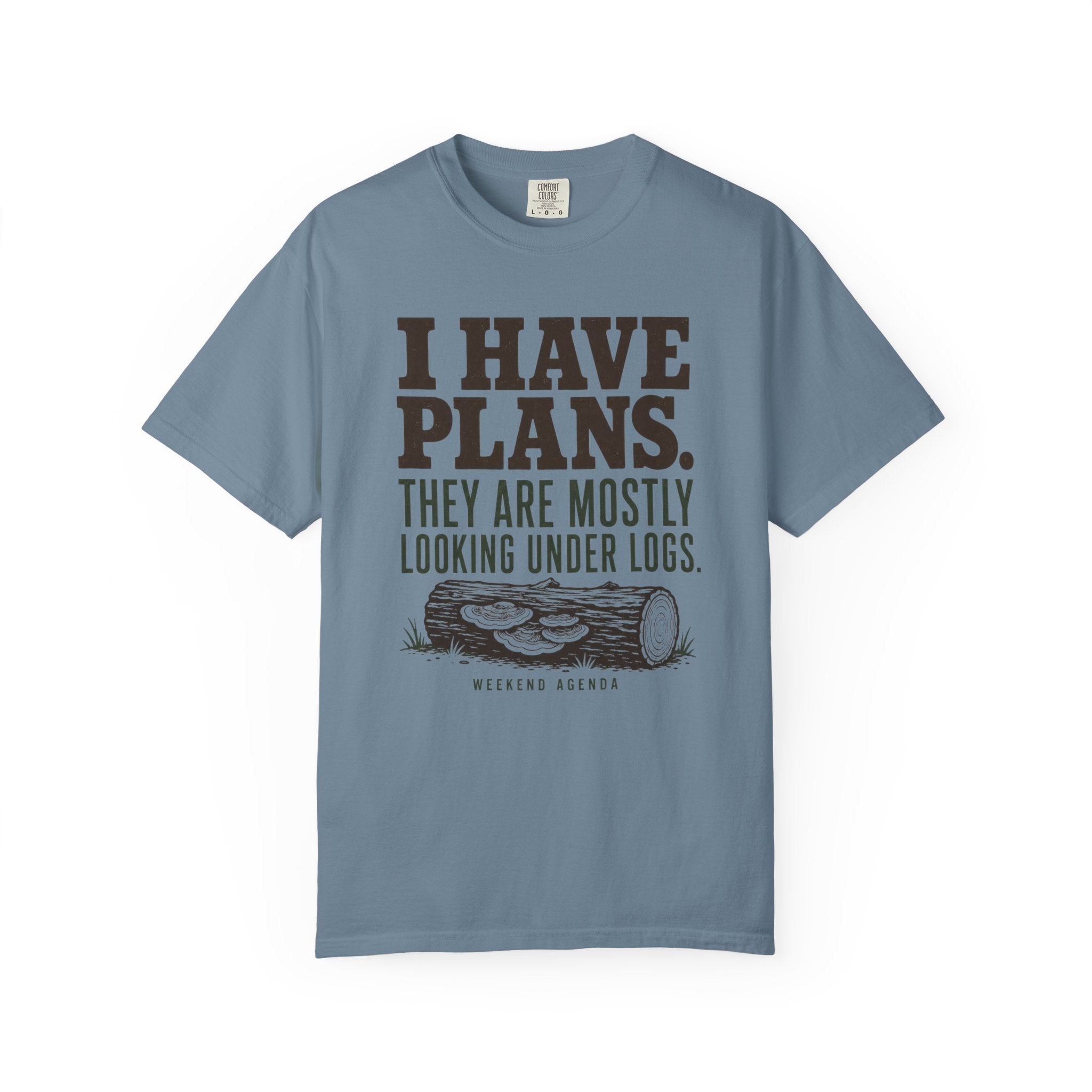 I Have Plans - They Are Mostly Looking Under Logs T-Shirt