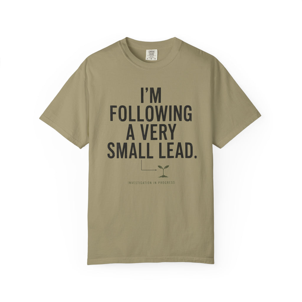 I'm Following A Very Small Lead T-Shirt