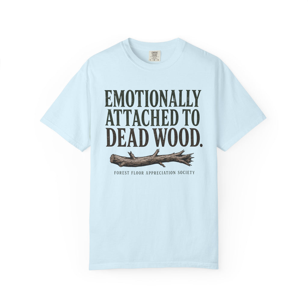 Emotionally Attached to Dead Wood T-Shirt