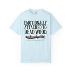 Emotionally Attached to Dead Wood T-Shirt
