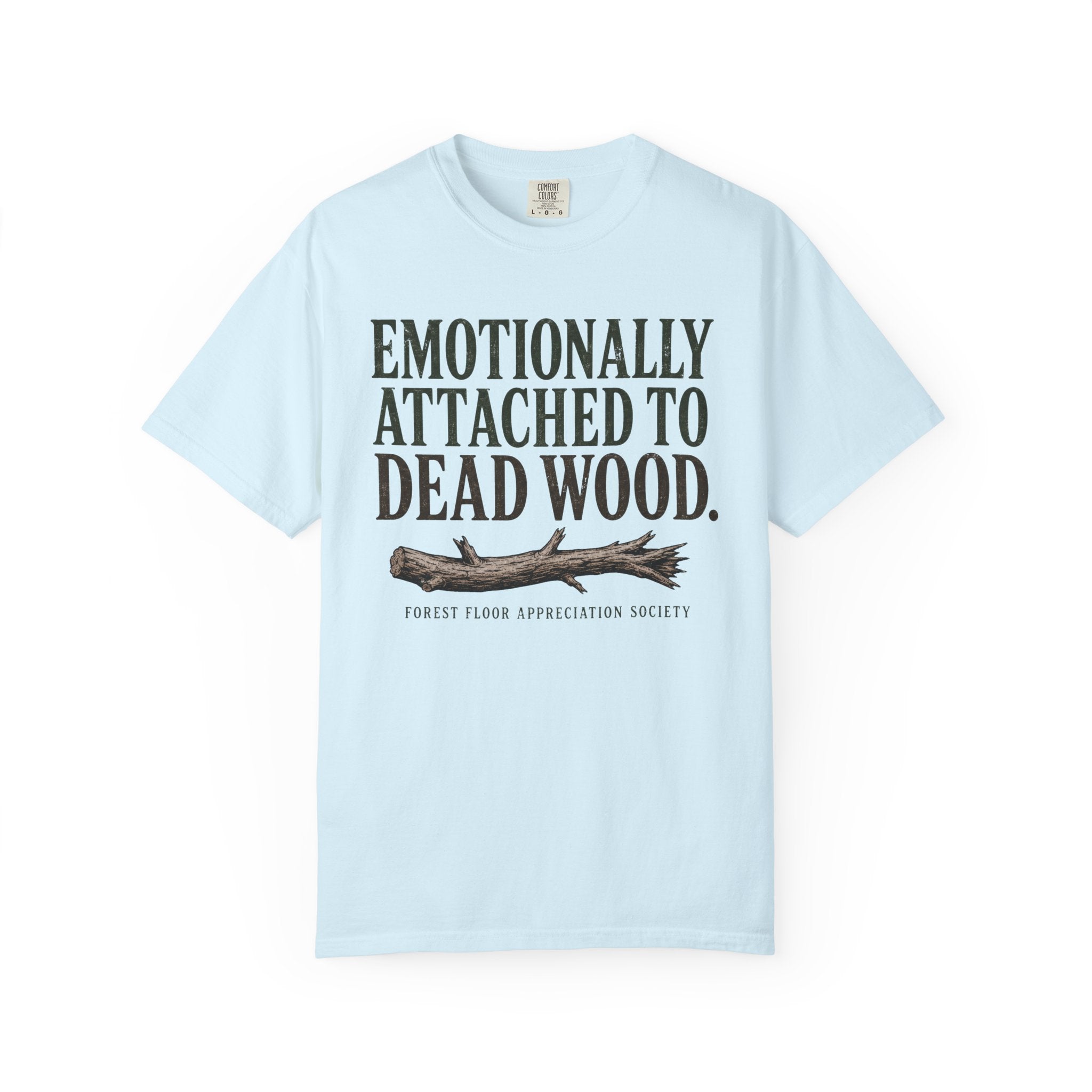 Emotionally Attached to Dead Wood T-Shirt