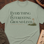 Interesting At Ground Level T-Shirt