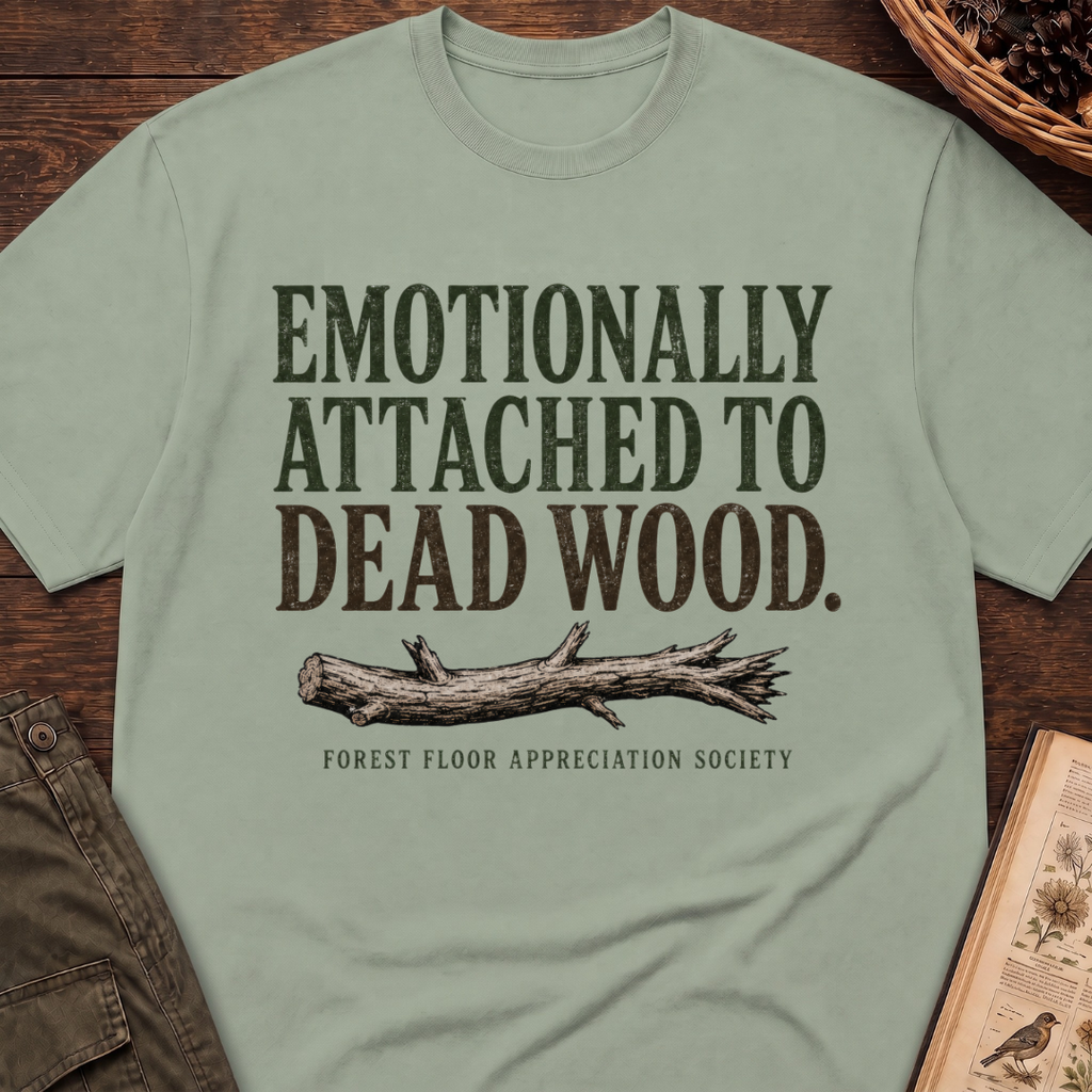 Emotionally Attached to Dead Wood T-Shirt
