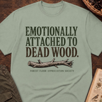 Emotionally Attached to Dead Wood T-Shirt