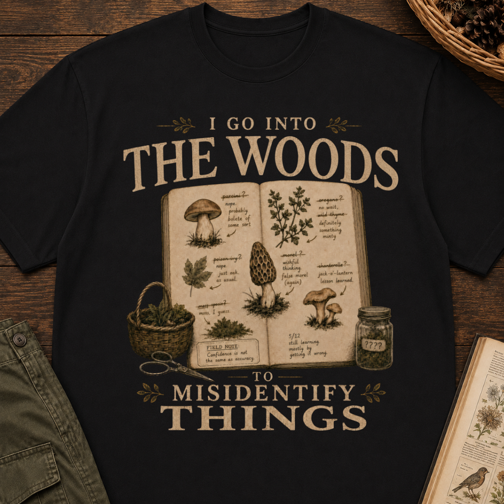 I Go Into the Woods to Misidentify Things T‑Shirt