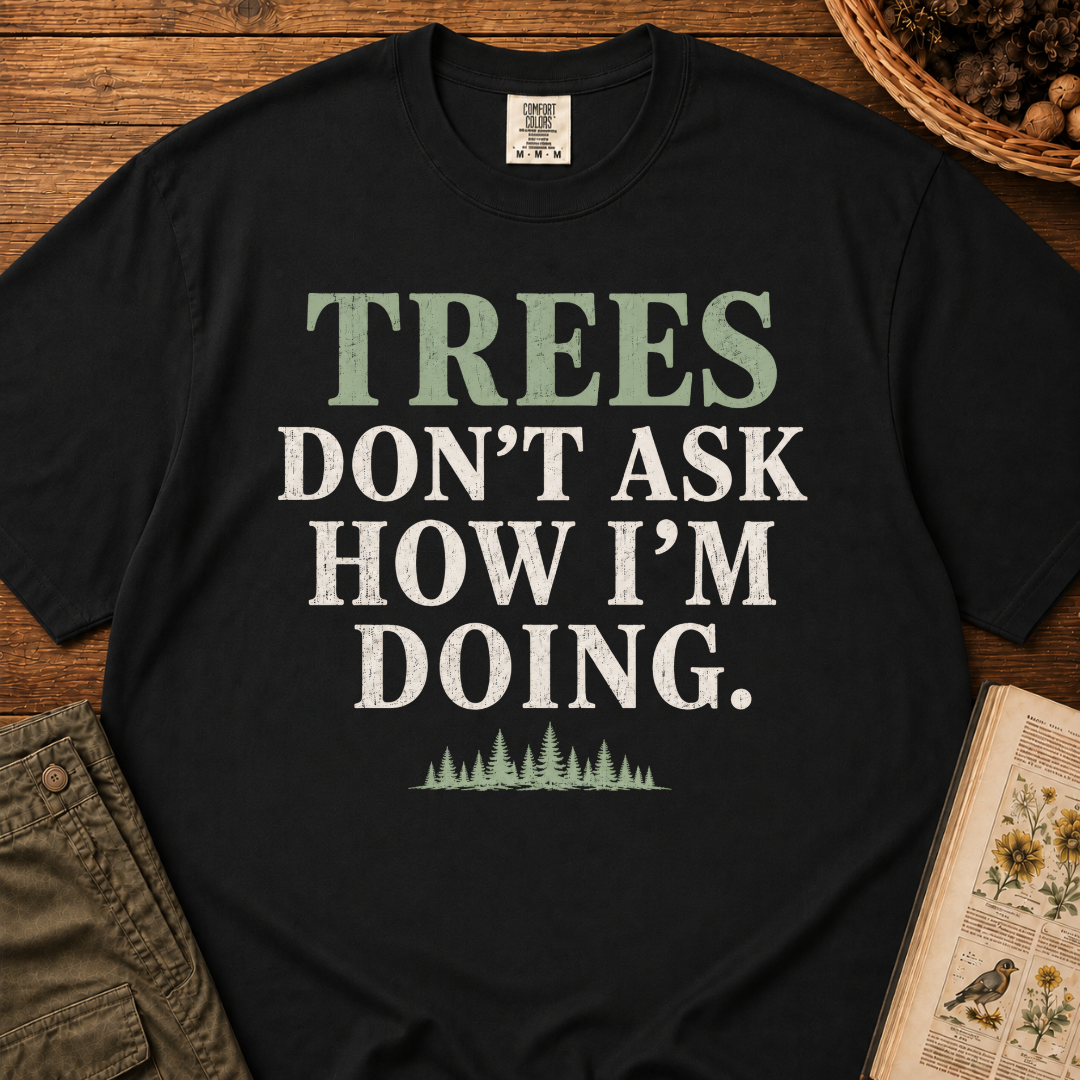 Trees Don't Ask T‑Shirt