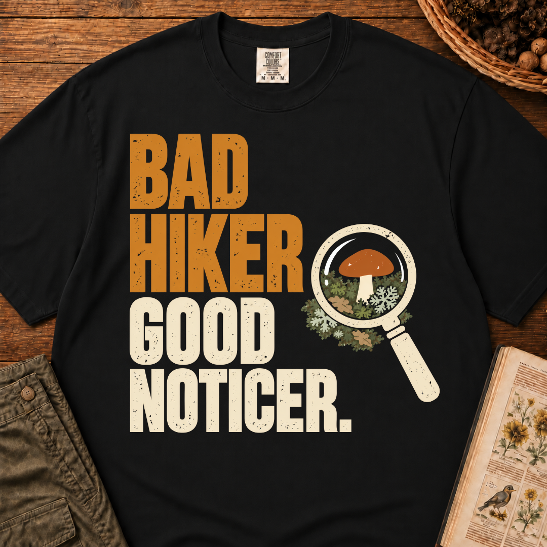 Bad Hiker Good Noticer T‑Shirt