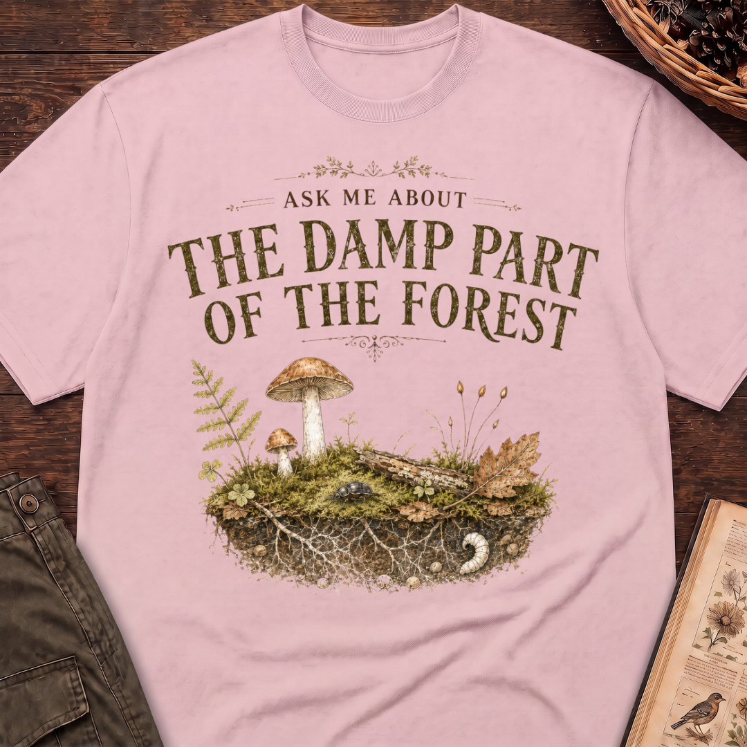 Ask Me About the Damp Part of the Forest T-Shirt