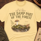 Ask Me About the Damp Part of the Forest T-Shirt