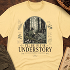 I'll Be In the Understory T-Shirt
