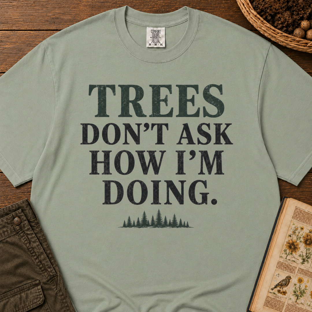 Trees Don't Ask T‑Shirt