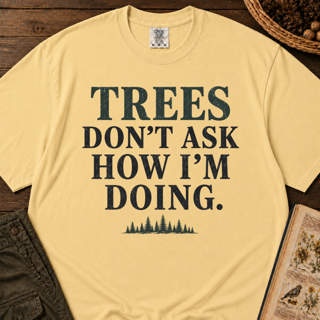 Trees Don't Ask T‑Shirt
