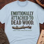 Emotionally Attached to Dead Wood T-Shirt