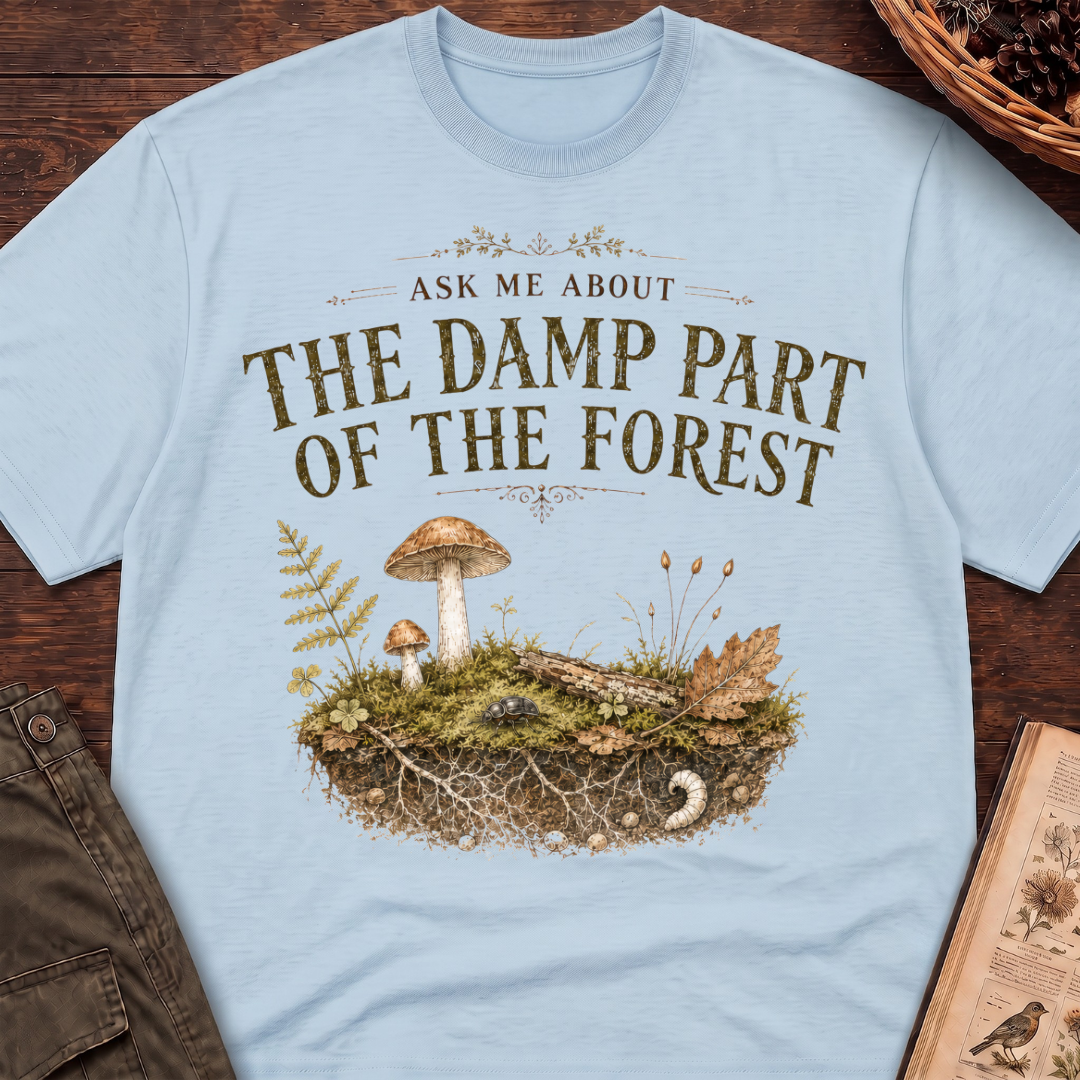 Ask Me About the Damp Part of the Forest T-Shirt