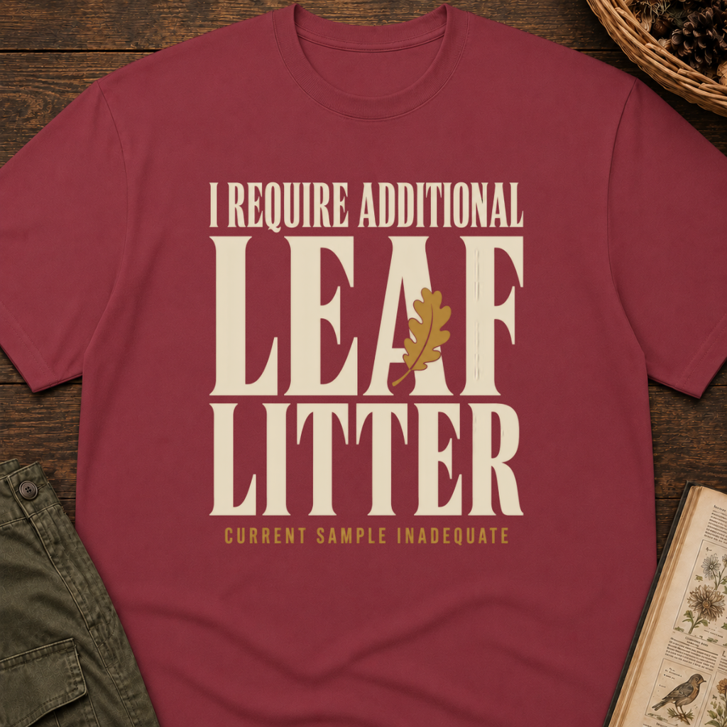 I Require Leaf Litter T‑Shirt