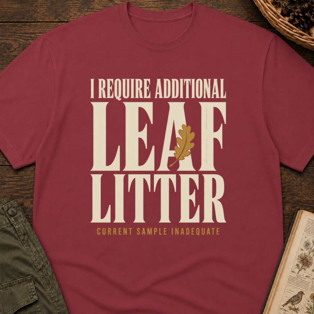 I Require Leaf Litter T‑Shirt