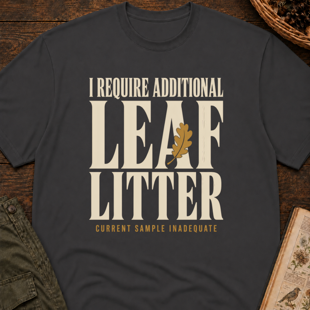 I Require Leaf Litter T‑Shirt