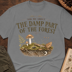 Ask Me About the Damp Part of the Forest T-Shirt